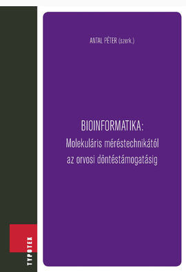Antal Péter (szerk.): Bioinformatika: Molekuláris méréstechnikától az orvosi döntéstámogatásig