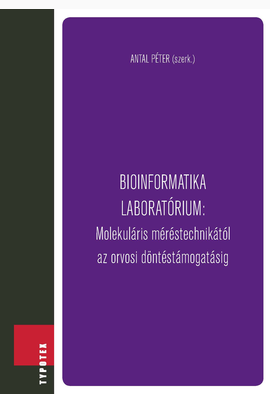 Antal Péter (szerk.): Bioinformatika laboratórium: Molekuláris méréstechnikától az orvosi döntéstámogatásig