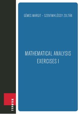 Gémes Margit - Szentmiklóssy Zoltán: Mathematical Analysis -- Exercises I