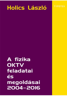 Holics László: A fizika OKTV feladatai és megoldásai 2004–2016