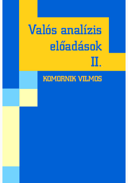 Komornik Vilmos: Valós analízis előadások II.
